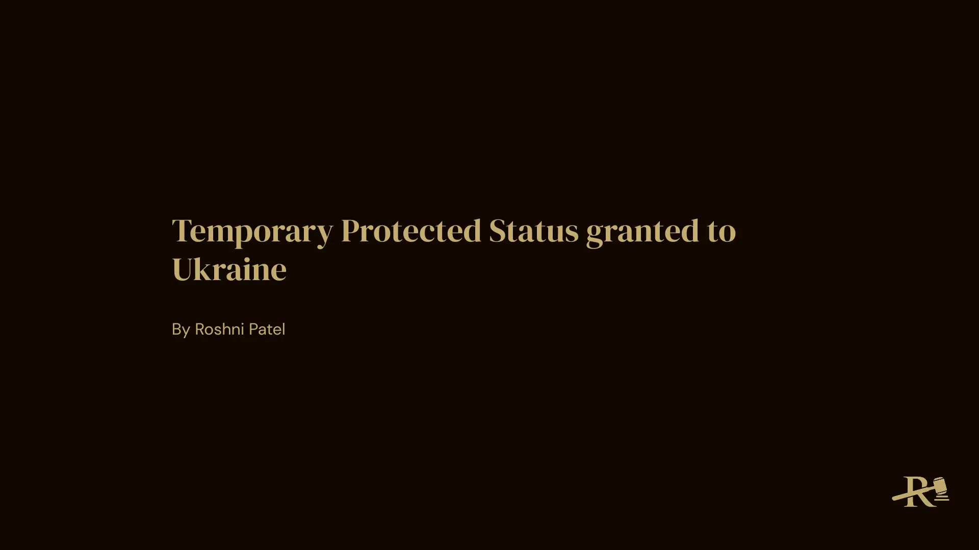 Title slide reading “Temporary Protected Status granted to Ukraine” on a dark background with author credit and the R. Patel Law logo