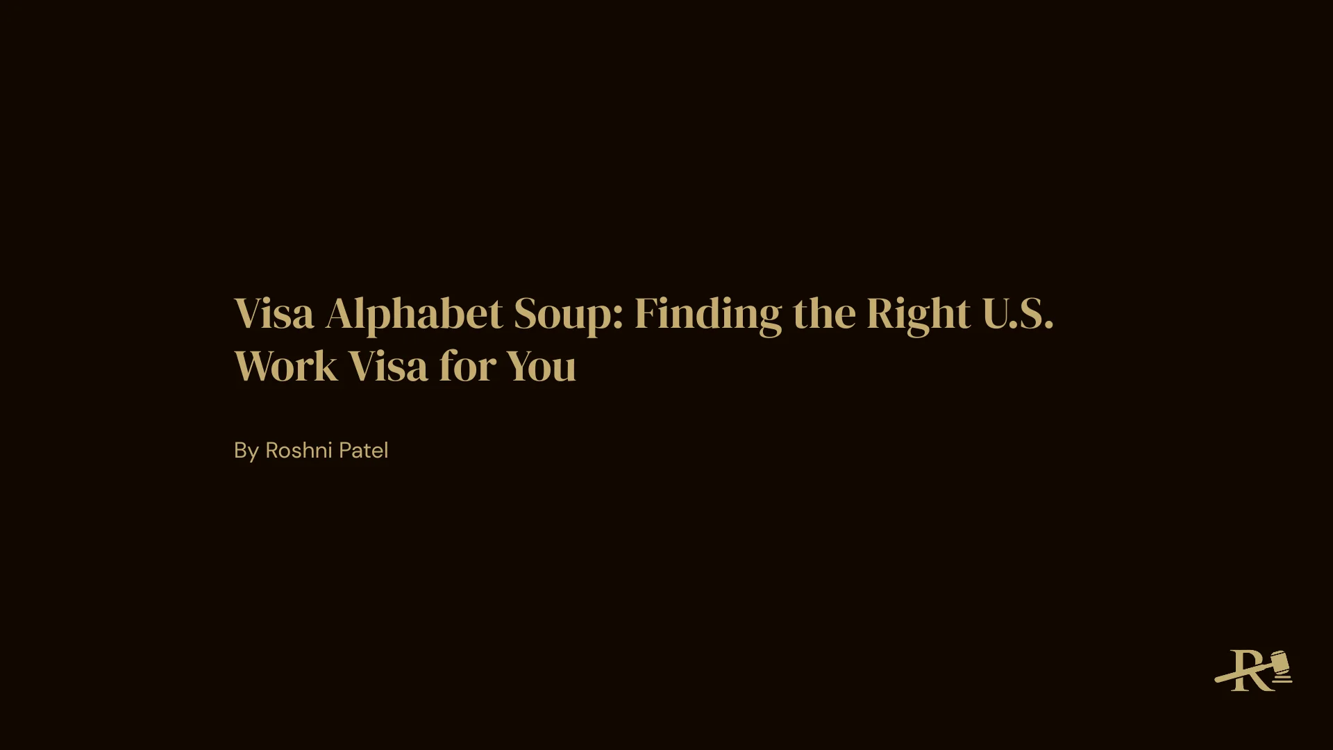 R. Patel Law blog header—Visa Alphabet Soup: finding the right U.S. work visa (H-1B, L-1, O-1, E-2, TN).